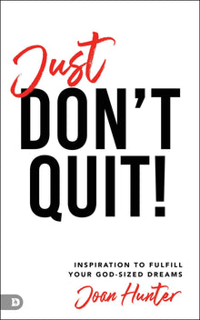 Just Don't Quit!: Inspiration to Fulfill Your God-Sized Dreams (Paperback) - Faith & Flame - Books and Gifts - Destiny Image - 9780768457469