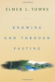 Knowing God Through Fasting - Faith & Flame - Books and Gifts - Destiny Image - 9780768420692