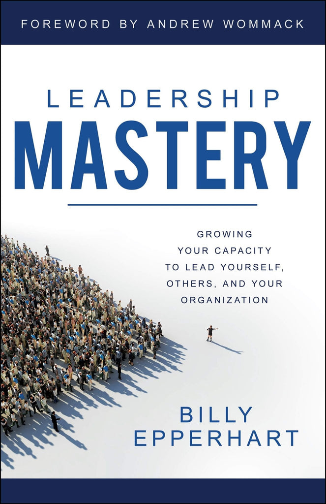 Leadership Mastery: Growing Your Capacity to Lead Yourself, Others, and Your Organization - Faith & Flame - Books and Gifts - Harrison House - 9781680314212