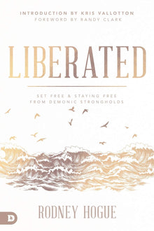 Liberated: Set Free and Staying Free from Demonic Strongholds - Faith & Flame - Books and Gifts - Destiny Image - 9780768450743