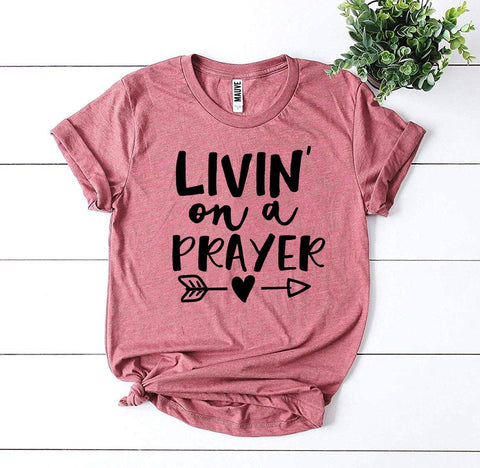 Livin’ On a Prayer T-shirt - Faith & Flame - Books and Gifts - Agate -
