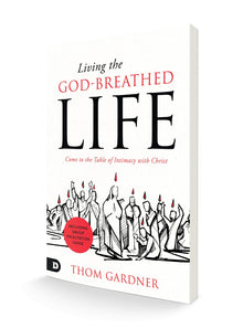 Living the God-Breathed Life: Come to the Table of Intimacy with Christ Paperback – March 21, 2023 - Faith & Flame - Books and Gifts - Destiny Image - 9780768475036