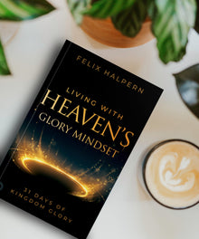 Living with Heaven's Glory Mindset: 31 Days of Kingdom Glory Paperback – April 4, 2023 - Faith & Flame - Books and Gifts - Destiny Image - 9780768474268
