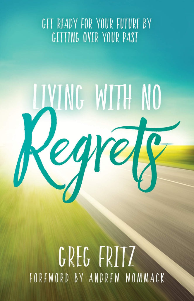 Living With No Regrets: Get Ready for Your Future, by Getting Over Your Past - Faith & Flame - Books and Gifts - Harrison House - 9781680312140
