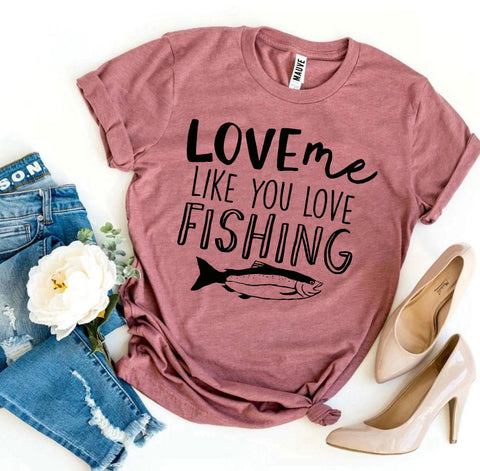 Love Me Like You Love Fishing T-shirt - Faith & Flame - Books and Gifts - Agate -