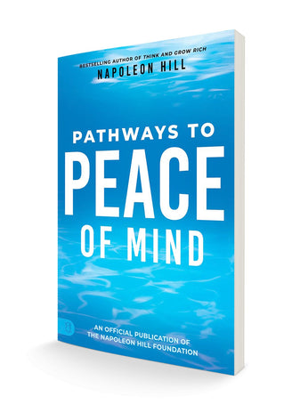 Napoleon Hill's Pathways to Peace of Mind (Official Publication of the Napoleon Hill Foundation) Paperback – February 21, 2023