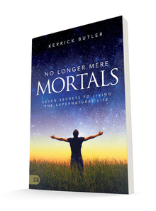 No Longer Mere Mortals: Seven Secrets to Living the Supernatural Life Paperback – February 15, 2022 by Kerrick Butler (Author) - Faith & Flame - Books and Gifts - Harrison House - 9781680318470