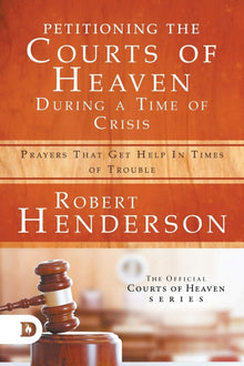 Petitioning the Courts of Heaven During Times of Crisis: Prayers That Get Help in Times of Trouble Paperback – April 1, 2020 - Faith & Flame - Books and Gifts - Destiny Image - 9780768456752
