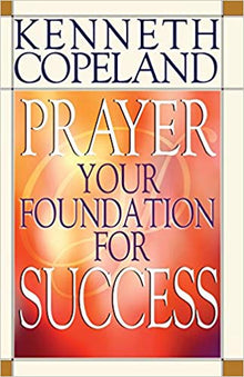 Prayer - Your Foundation For Success - Faith & Flame - Books and Gifts - Harrison House - 9780881147049