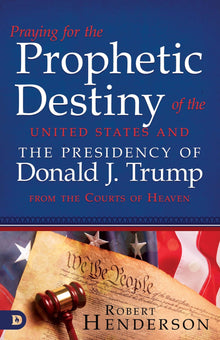 Praying for the Prophetic Destiny of the United States and the Presidency of Donald J. Trump from the Courts of Heaven - Faith & Flame - Books and Gifts - Destiny Image - 9780768453614