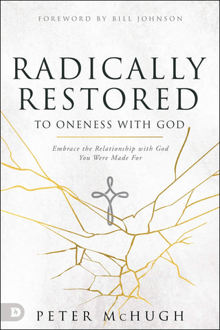 Radically Restored to Oneness with God: Embrace the Relationship with God You Were Made For (Paperback) - Faith & Flame - Books and Gifts - Destiny Image - 9780768457827