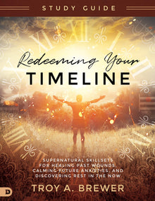 Redeeming Your Timeline Study Guide: Supernatural Skillsets for Healing Past Wounds, Calming Future Anxieties, and Discovering Rest in the Now - Faith & Flame - Books and Gifts - Destiny Image - 9780768459555