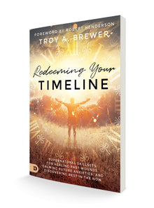 Redeeming Your Timeline: Supernatural Skillsets for Healing Past Wounds, Calming Future Anxieties, and Discovering Rest in the Now - Faith & Flame - Books and Gifts - Destiny Image - 9780768454000