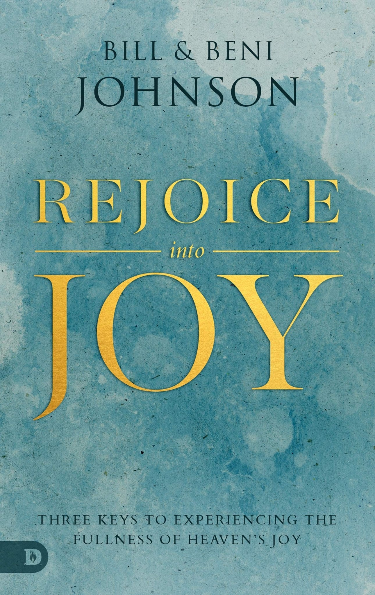 Rejoice Into Joy: Three Keys to Experiencing the Fullness of Heaven's Joy (Paperback) - Faith & Flame - Books and Gifts - Destiny Image - 9780768457407