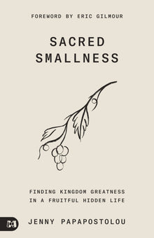 Sacred Smallness: Finding Kingdom Greatness in a Fruitful, Hidden Life Paperback – May 17, 2022 - Faith & Flame - Books and Gifts - Harrison House - 9781680318432