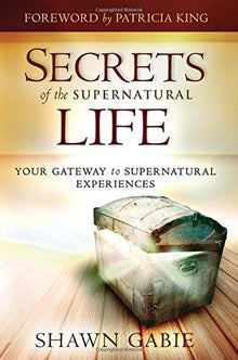 Secrets of the Supernatural Life: Your Gateway to Supernatural Experiences - Faith & Flame - Books and Gifts - Destiny Image - 9780768441208
