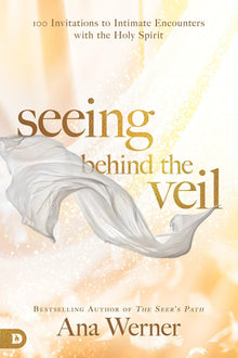 Seeing Behind the Veil: 100 Invitations to Intimate Encounters with the Holy Spirit - Faith & Flame - Books and Gifts - Destiny Image - 9780768442830