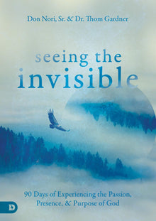 Seeing the Invisible: 90 Days of Experiencing the Passion, Presence, and Purpose of God - Faith & Flame - Books and Gifts - Destiny Image - 9780768447248