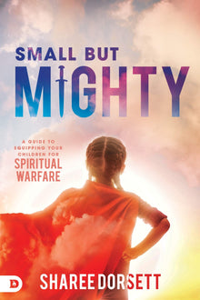 Small but Mighty: A Guide to Equipping Your Children for Spiritual Warfare - Faith & Flame - Books and Gifts - Destiny Image - 9780768451986