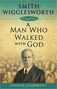 Smith Wigglesworth: A Man Who Walked With God - Faith & Flame - Books and Gifts - Harrison House - 9781577949756