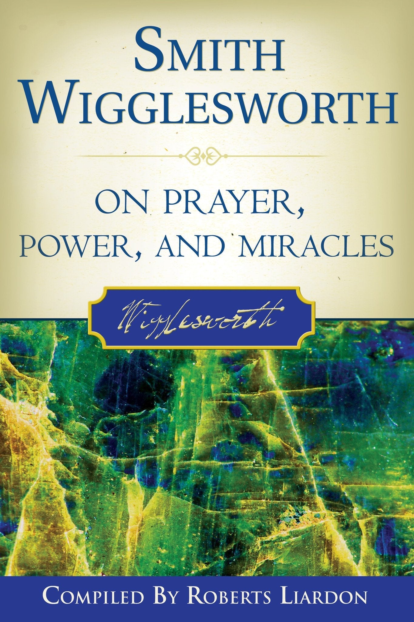 Smith Wigglesworth on Prayer, Power, and Miracles