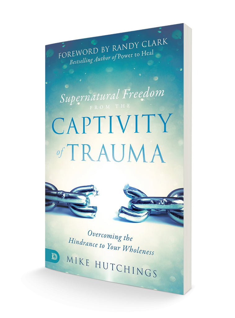 Supernatural Freedom from the Captivity of Trauma: Overcoming the Hindrance to Your Wholeness (Paperback) - Faith & Flame - Books and Gifts - Destiny Image - 9780768446272