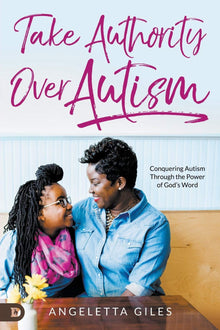Take Authority Over Autism: Conquering Autism Through the Power of God's Word - Faith & Flame - Books and Gifts - Destiny Image - 9780768451672
