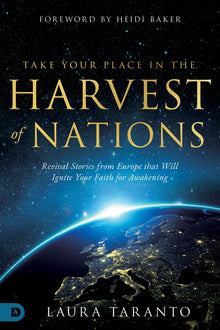 Take Your Place in the Harvest of Nations: Revival Stories from Europe that Will Ignite Your Faith for Awakening (Paperback) - Faith & Flame - Books and Gifts - Destiny Image - 9780768458268