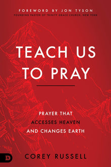 Teach Us to Pray: Prayer That Accesses Heaven and Changes Earth - Faith & Flame - Books and Gifts - Destiny Image - 9780768455595