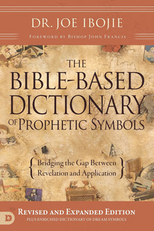 The Bible-Based Dictionary of Prophetic Symbols: Bridging the Gap Between Revelation and Application - Faith & Flame - Books and Gifts - Destiny Image - 9780768443394