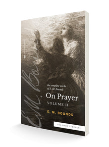 The Complete Works of E.M. Bounds On Prayer: Vol II (Sea Harp Timeless series) Paperback – September 20, 2022 - Faith & Flame - Books and Gifts - Sea Harp Press - 9780768471694