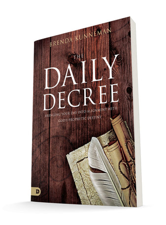The Daily Decree: Bringing Your Day Into Alignment with God's Prophetic Destiny
