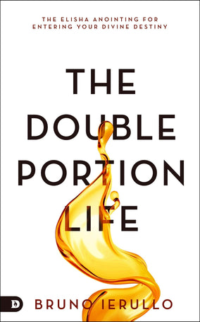 The Double Portion Life: The Elisha Anointing for Entering Your Divine Destiny (Paperback)