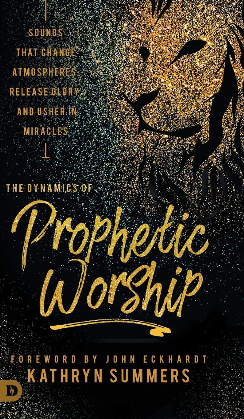 The Dynamics of Prophetic Worship: Sounds that Change Atmospheres, Release Glory, and Usher in Miracles - Faith & Flame - Books and Gifts - Destiny Image - 9780768448726