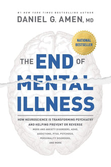 The End of Mental Illness: How Neuroscience Is Transforming Psychiatry and Helping Prevent or Reverse Mood and Anxiety Disorders, ADHD, Addictions, PTSD, Psychosis, Personality Disorders, and More (Hardcover – Illustrated), March 3, 2020 - Faith & Flame - Books and Gifts - TYNDALE MOMENTUM - 9781496438157