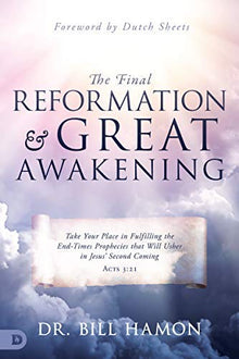 The Final Reformation and Great Awakening: Take Your Place in Fulfilling the End-Times Prophecies that Will Usher in Jesus' Second Coming (Paperback) - Faith & Flame - Books and Gifts - Destiny Image - 9780768451832