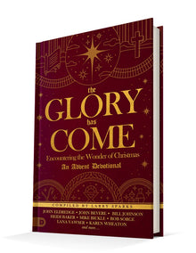 The Glory Has Come: Encountering the Wonder of Christmas [An Advent Devotional] - Faith & Flame - Books and Gifts - Destiny Image - 9780768450903