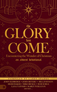 The Glory Has Come: Encountering the Wonder of Christmas [An Advent Devotional] - Faith & Flame - Books and Gifts - Destiny Image - 9780768450903