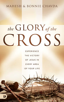 The Glory of the Cross: Experience the Victory of Jesus in Every Area of Your Life - Faith & Flame - Books and Gifts - Destiny Image - 9780768456417