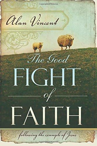 The Good Fight Of Faith - Faith & Flame - Books and Gifts - Destiny Image - 9780768426526