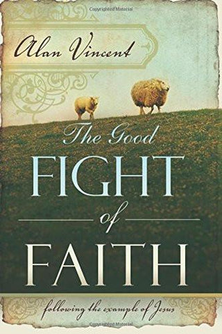 The Good Fight Of Faith - Faith & Flame - Books and Gifts - Destiny Image - 9780768426526