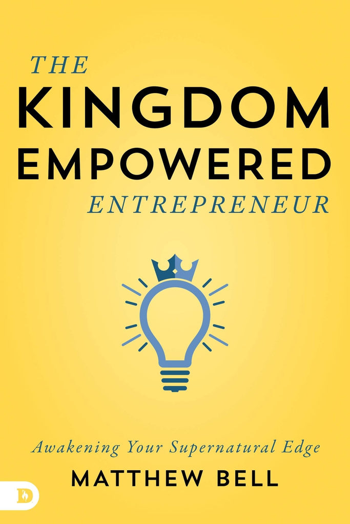 The Kingdom-Empowered Entrepreneur: Awakening Your Supernatural Edge - Faith & Flame - Books and Gifts - Destiny Image - 9780768448962