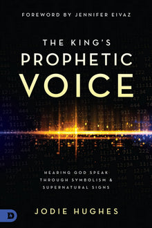 The King's Prophetic Voice: Hearing God Speak Through Symbolism and Supernatural Signs Paperback – March 15, 2022 by Jodie Hughes (Author) - Faith & Flame - Books and Gifts - Destiny Image - 9780768460384