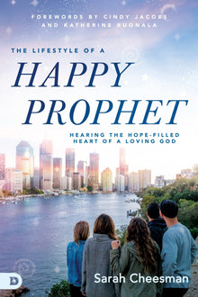 The Lifestyle of a Happy Prophet: Hearing the Hope-Filled Heart of a Loving God Paperback – January 18, 2022 by Sarah Cheesman (Author) - Faith & Flame - Books and Gifts - Destiny Image - 9780768460193