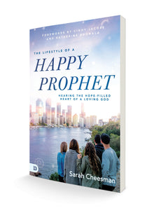 The Lifestyle of a Happy Prophet: Hearing the Hope-Filled Heart of a Loving God Paperback – January 18, 2022 by Sarah Cheesman (Author) - Faith & Flame - Books and Gifts - Destiny Image - 9780768460193