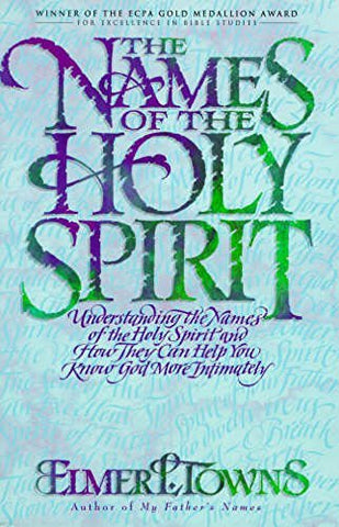 The Names of the Holy Spirit: Understanding the Names of the Holy Spirit and How They Can Help You Know God More Intimately (Digital Download) - Faith & Flame - Books and Gifts - Destiny Image - 9780768405804
