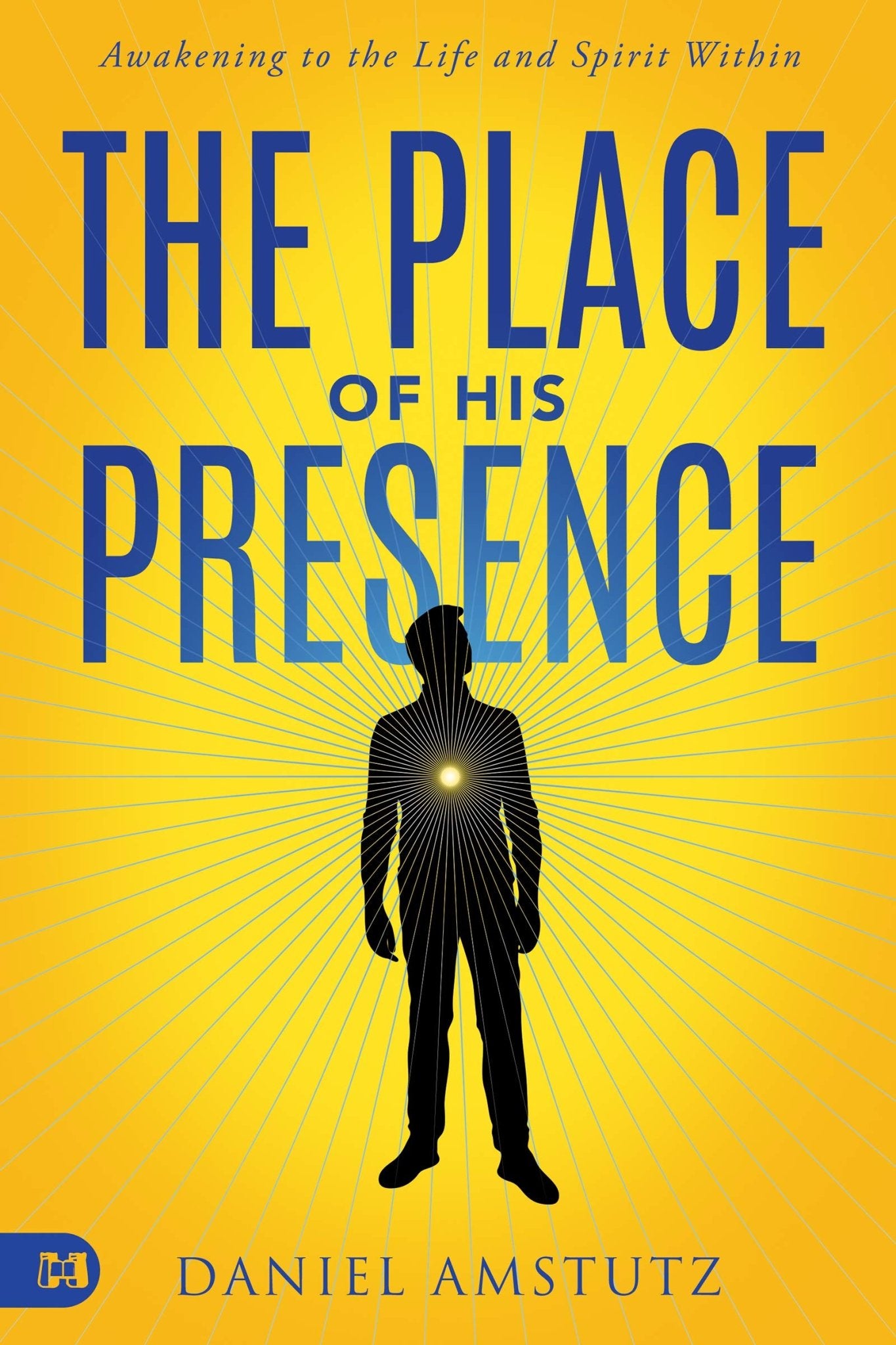 The Place of His Presence: Awakening to the Life and Spirit Within (Paperback) - Faith & Flame - Books and Gifts - Harrison House - 9781680316872