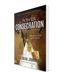 The Power of Consecration: A Prophetic Word to the Church - Faith & Flame - Books and Gifts - Destiny Image - 9780768450781