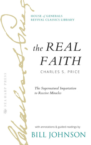 The Real Faith with Annotations and Guided Readings by Bill Johnson: The Supernatural Impartation to Receive Miracles: House of Generals Revival Classics Library Hardcover – November 7, 2023 - Faith & Flame - Books and Gifts - Sea Harp Press - 9780768476460