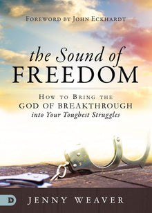 The Sound of Freedom: How to Bring the God of the Breakthrough into Your Toughest Struggles - Faith & Flame - Books and Gifts - Destiny Image - 9780768449976